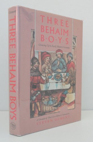 Three Behaim Boys: Growing Up in Early Modern Germany - A Chronicle of Their Lives