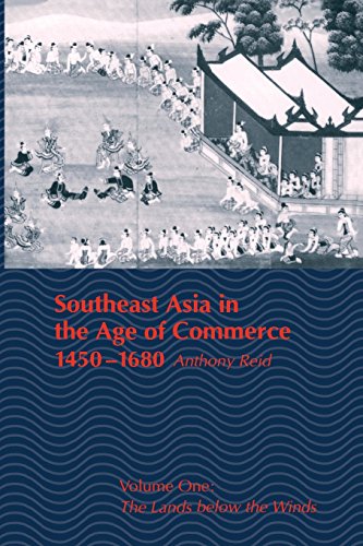 Southeast Asia in the Age of Commerce, 1450-1680: Volume One: The Lands below the Winds