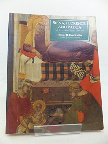 Siena, Florence and Padua: Art, Society and Religion, 1280-1400: v.2: Case Studies