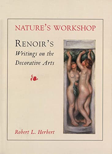 Nature's Workshop: Renoir`s Writings on the Decorative Arts