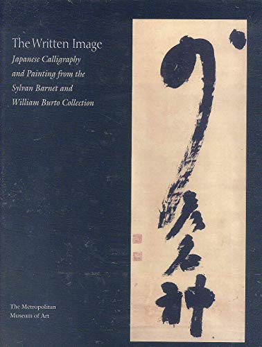 The Written Image: Japanese Calligraphy and Painting from the Sylvan Barnet and William Burto Collection