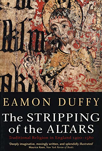 The Stripping of the Altars: Traditional Religion in England, 1400-1580