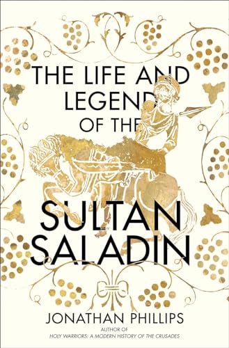 The Life and Legend of the Sultan Saladin