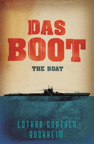 Das Boot: The enthralling true story of a U-Boat commander and crew during the Second World War