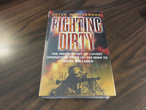 Fighting Dirty: The Inside Story of Covert Operations from Ho Chi Minh to Osama Bin Laden