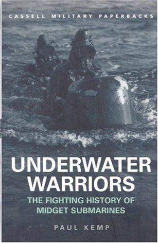 Underwater Warriors: The Fighting History of Midget Submarines