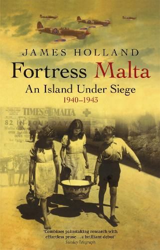 Fortress Malta: An Island Under Siege 1940-1943