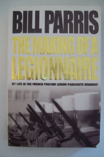 The Making of a Legionnaire: My Life in the French Foreign Legion Parachute Regiment