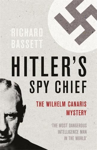 Hitler's Spy Chief: The Wilhelm Canaris Mystery