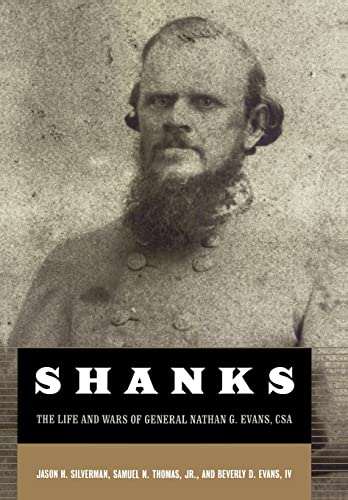 Shanks: The Life And Wars Of General Nathan G. Evans, CSA