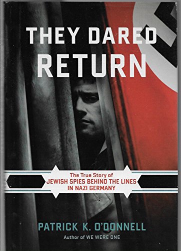 They Dared Return: The True Story of Jewish Spies Behind the Lines in