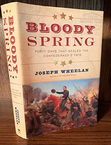 Bloody Spring: Forty Days that Sealed the Confederacy's Fate