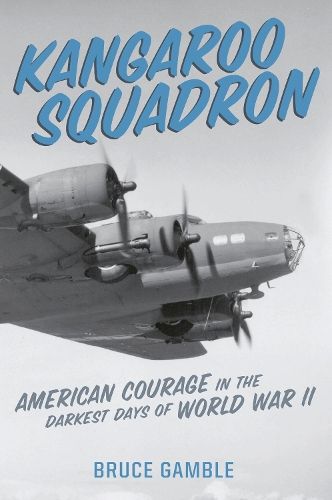 Kangaroo Squadron: American Courage in the Darkest Days of World War II