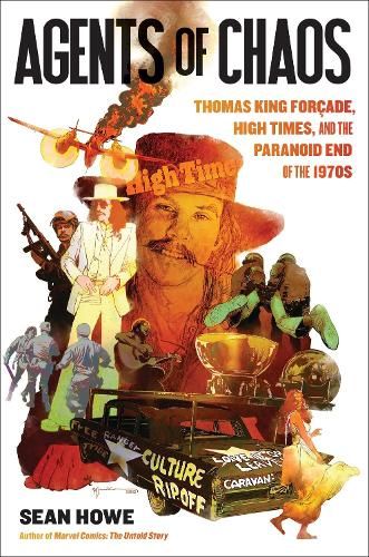 Agents of Chaos: Thomas King Forcade, High Times, and the Paranoid End of the 1970s