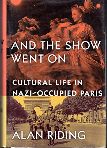 And the Show Went on: Cultural Life in Nazi-occcupied Paris