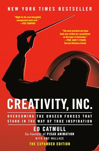 Creativity, Inc. (The Expanded Edition): Overcoming the Unseen Forces That Stand in the Way of True Inspiration