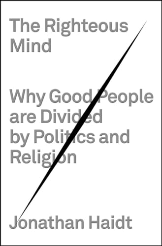 The Righteous Mind: Why Good People Are Divided by Politics and Religion