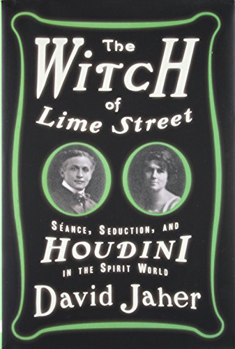 The Witch of Lime Street: Seance, Seduction, and Houdini in the Spirit World