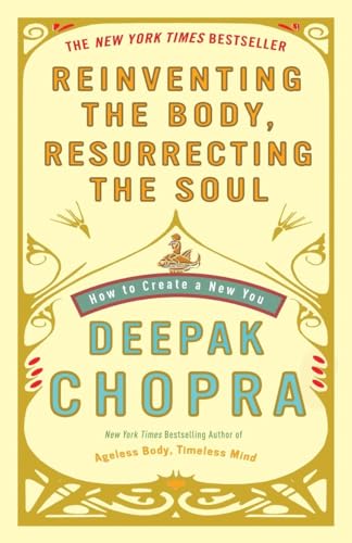 Reinventing the Body, Resurrecting the Soul: How to Create a New You