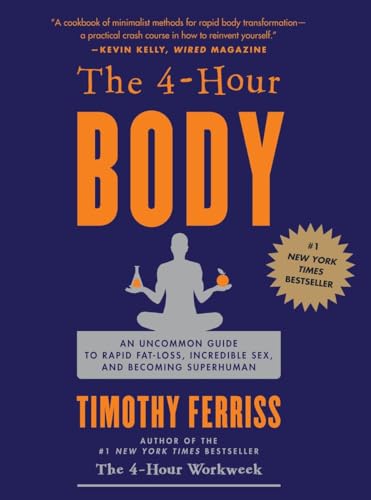 The 4-Hour Body: An Uncommon Guide to Rapid Fat-Loss, Incredible Sex, and Becoming Superhuman