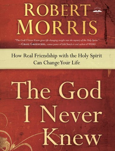 The God I Never Knew: How Real Friendship with the Holy Spirit Can