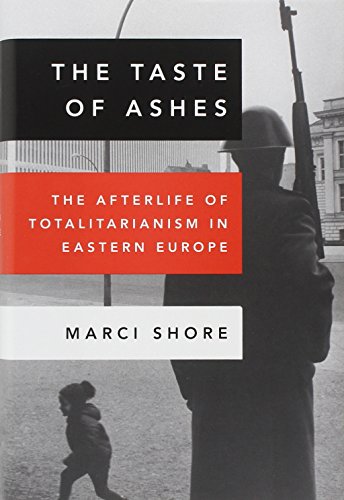 The Taste of Ashes: The Afterlife of Totalitarianism in Eastern Europe