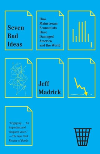 Seven Bad Ideas: How Mainstream Economists Have Damaged America and the World