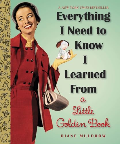 Everything I Need To Know I Learned From a Little Golden Book: An Inspirational Gift Book