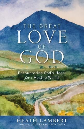 The Great Love of God: Encountering God's Heart for a Hostile World