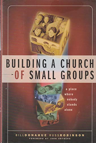 Building a Church of Small Groups: A Place Where Nobody Stands Alone