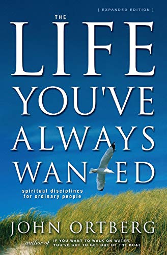 The Life You've Always Wanted: Spiritual Disciplines for Ordinary People