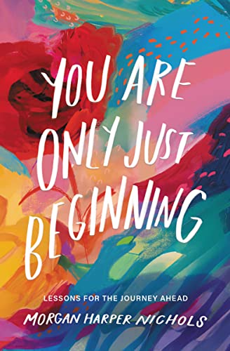 You Are Only Just Beginning: Lessons for the Journey Ahead - The Perfect Graduation Gifts to Celebrate Your Grad