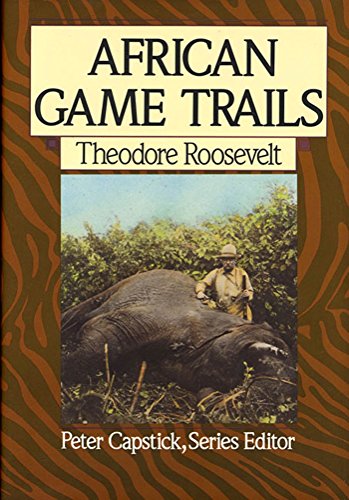 African Game Trails: An Account of the African Wanderings of an American Hunter-Naturalist