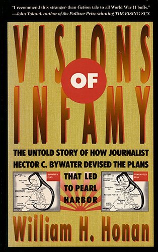 Visions of Infamy: The Untold Story of How Journalist Hector C. Bywater Devised the Plans That Led to Pearl Harbor