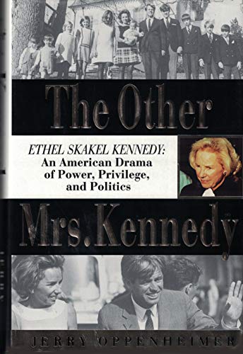 The Other Mrs. Kennedy: Ethel Skakel Kennedy: An American Drama of