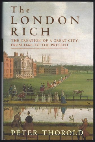 The London Rich: The Creation of a Great City, from 1666 to the