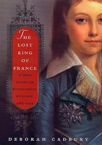 The Lost King of France: A True Story of Revolution, Revenge, and DNA