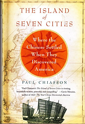 The Island of Seven Cities: The Discovery of a Lost Chinese Settlement in North America