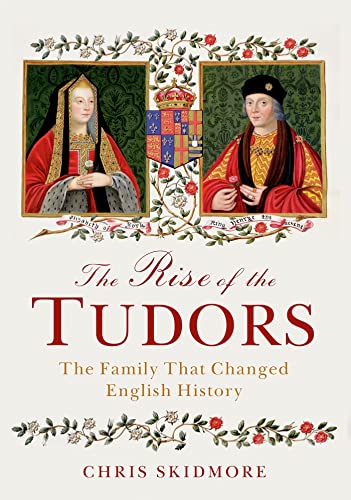 The Rise of the Tudors: The Family That Changed English History