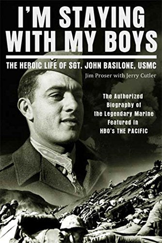 I'm Staying with My Boys: The Heroic Life of Sgt. John Basilone