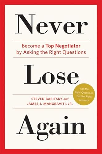 Never Lose Again: Become a Top Negotiator by Asking the Right Questions