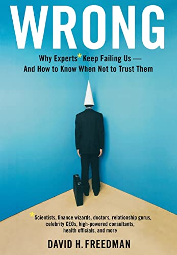 Wrong: Why experts* keep failing us--and how to know when not to trust