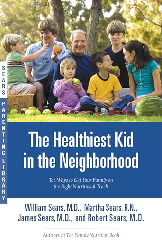The Healthiest Kid in the Neighborhood: Ten Ways to Get Your Family on