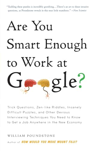 Are You Smart Enough to Work at Google?: Trick Questions, Zen-Like Riddles, Insanely Difficult Puzzles, and Other Devious Interviewing Techniques You Need to Know to Get a Job Anywhere in the New Economy