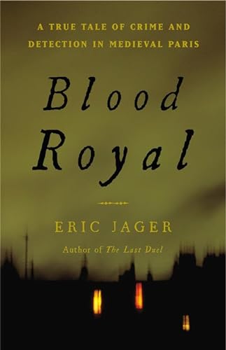 Blood Royal: A True Tale of Crime and Detection in Medieval Paris