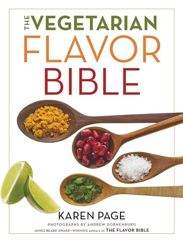 The Vegetarian Flavor Bible: The Essential Guide to Culinary Creativity with Vegetables, Fruits, Grains, Legumes, Nuts, Seeds, and More, Based on the Wisdom of Leading American Chefs