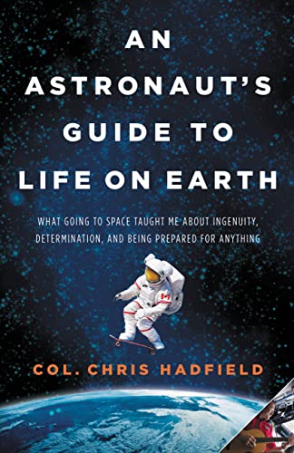 An Astronaut's Guide to Life on Earth: What Going to Space Taught Me
