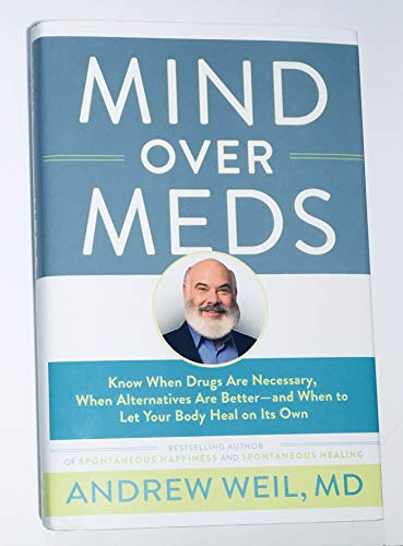Mind Over Meds: Know When Drugs Are Necessary, When Alternatives Are