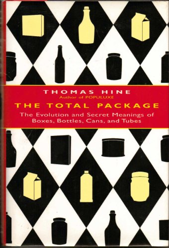 The Total Package: Evolution and Secret Meaning of Boxes, Bottles, Cans, Tubes and Other Persuasive Containers