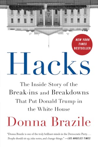 Hacks: The Inside Story of the Break-ins and Breakdowns That Put Donald Trump in the White House